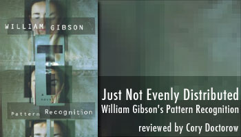 Just Not Evenly Distributed: Cory Doctorow on William Gibson’s Pattern Recognition